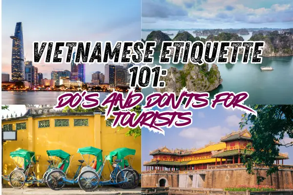 Vietnamese Etiquette 101: Do’s and Don’ts for Tourists