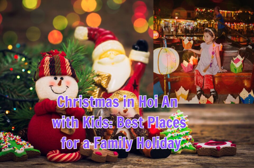 Christmas in Hoi An with Kids: Best Family Places & Activities